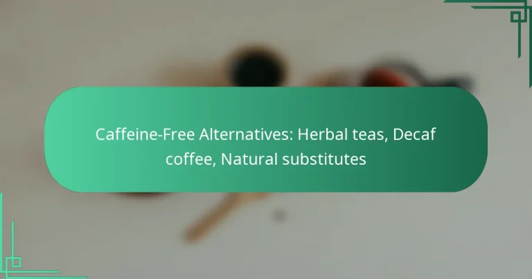 featured-image-caffeine-free-alternatives-herbal-teas-decaf-coffee-natural-substitutes