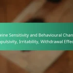featured-image-caffeine-sensitivity-and-behavioural-changes-impulsivity-irritability-withdrawal-effects