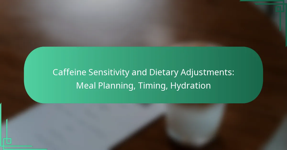 featured-image-caffeine-sensitivity-and-dietary-adjustments-meal-planning-timing-hydration