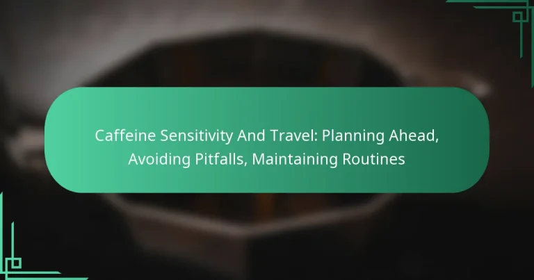 featured-image-caffeine-sensitivity-and-travel-planning-ahead-avoiding-pitfalls-maintaining-routines
