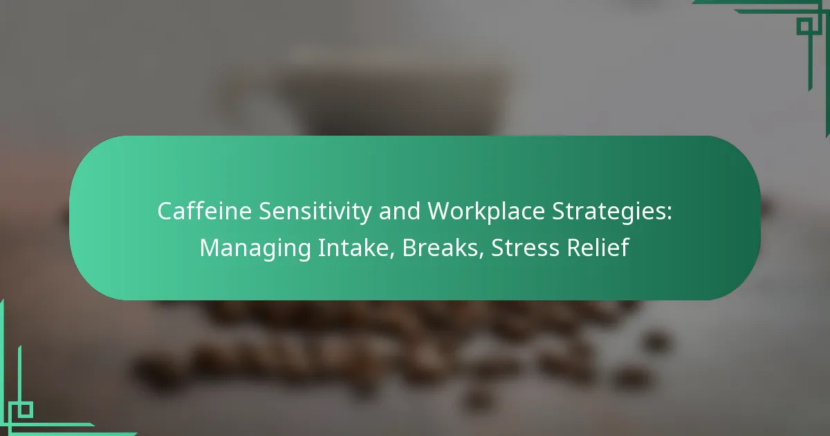 featured-image-caffeine-sensitivity-and-workplace-strategies-managing-intake-breaks-stress-relief