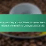 featured-image-caffeine-sensitivity-in-older-adults-increased-sensitivity-health-considerations-lifestyle-adjustments