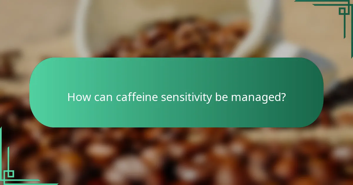 How can caffeine sensitivity be managed?