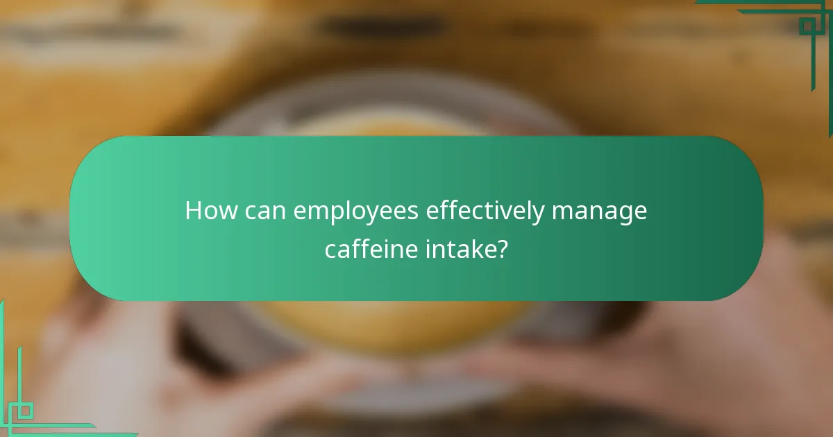 How can employees effectively manage caffeine intake?