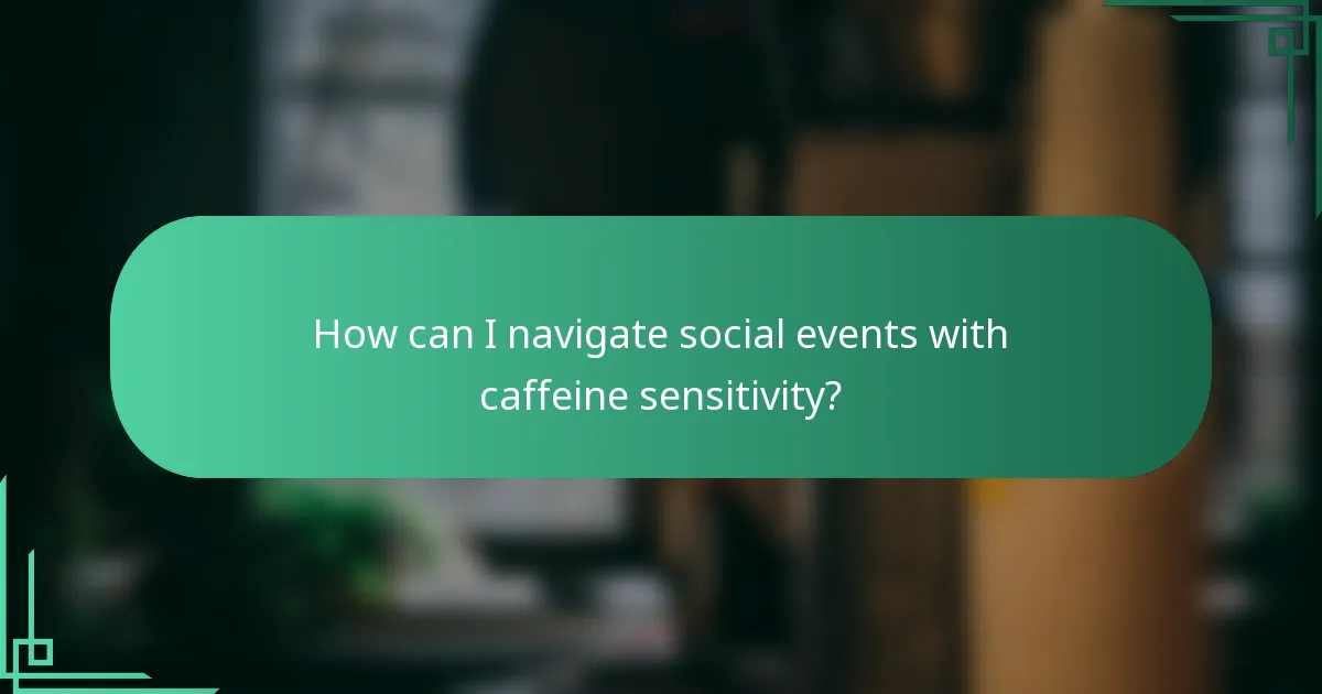How can I navigate social events with caffeine sensitivity?