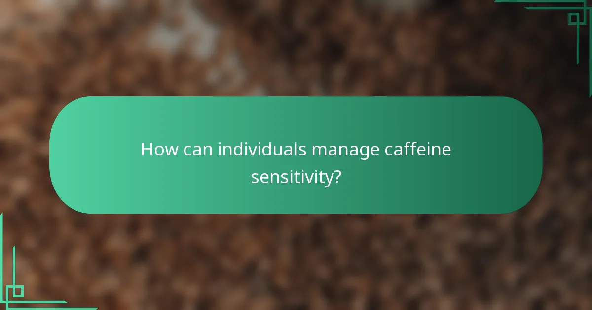 How can individuals manage caffeine sensitivity?