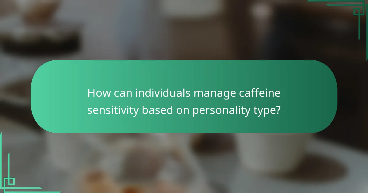 How can individuals manage caffeine sensitivity based on personality type?
