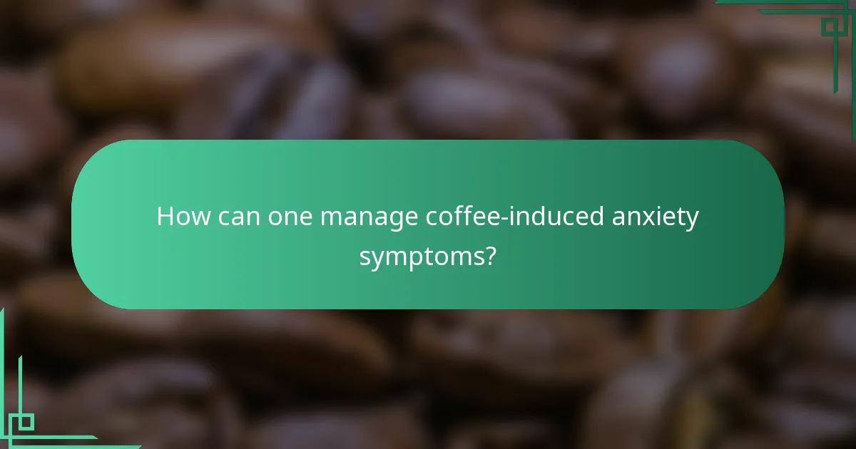 How can one manage coffee-induced anxiety symptoms?