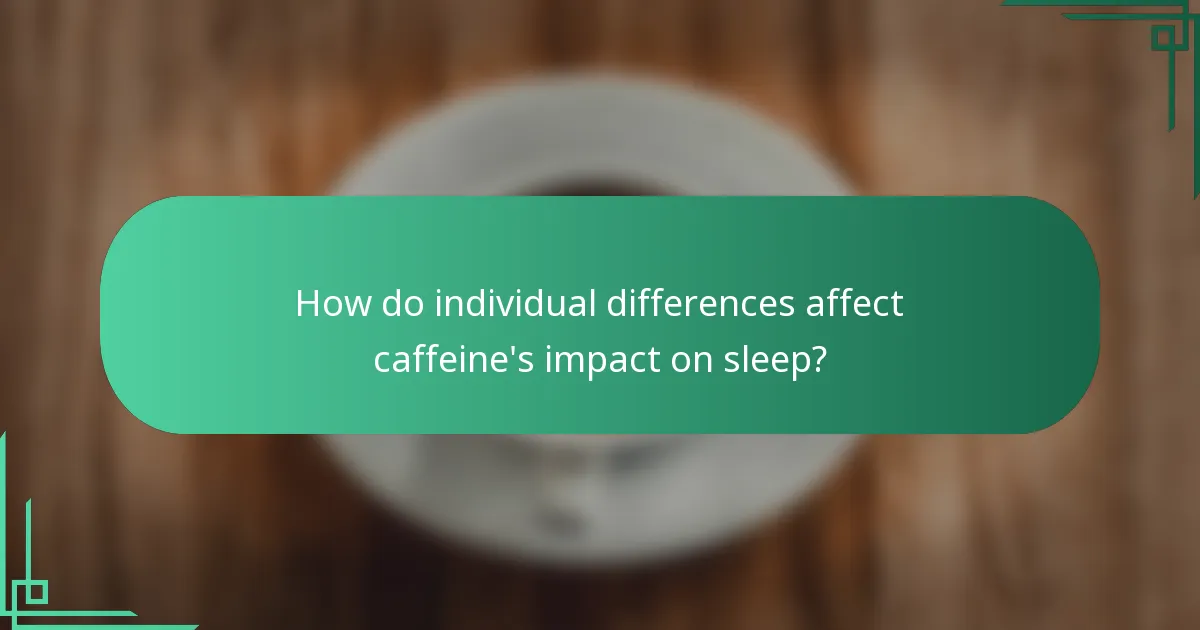 How do individual differences affect caffeine's impact on sleep?