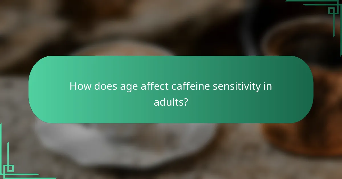 How does age affect caffeine sensitivity in adults?
