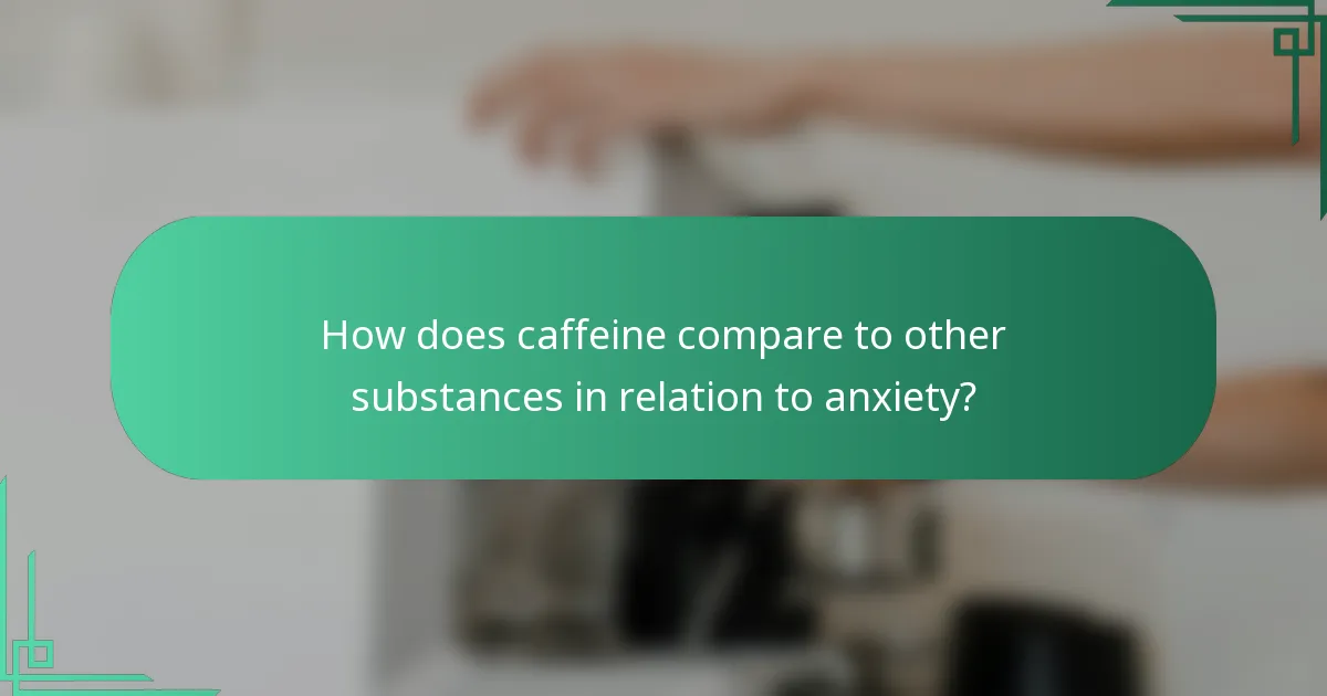 How does caffeine compare to other substances in relation to anxiety?