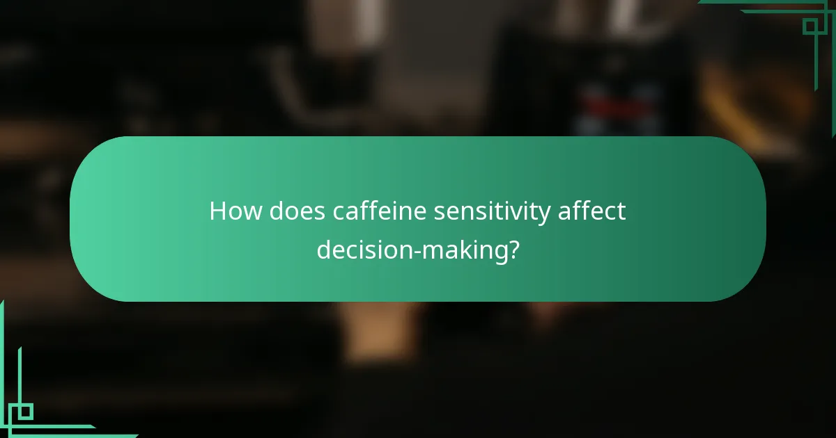 How does caffeine sensitivity affect decision-making?