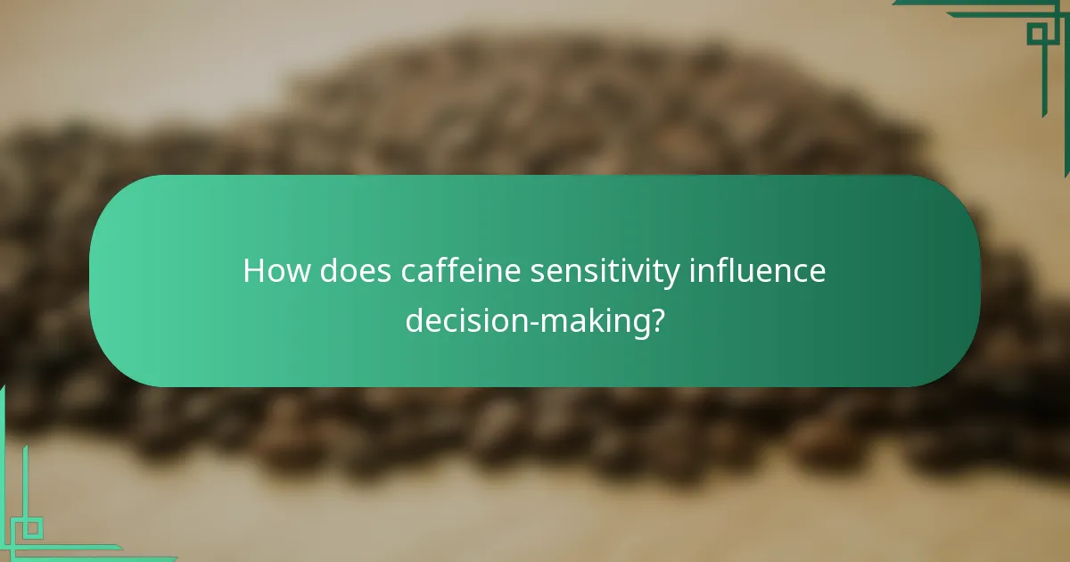 How does caffeine sensitivity influence decision-making?