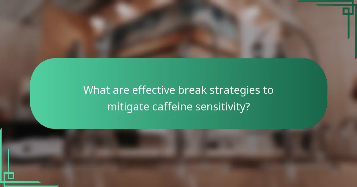 What are effective break strategies to mitigate caffeine sensitivity?