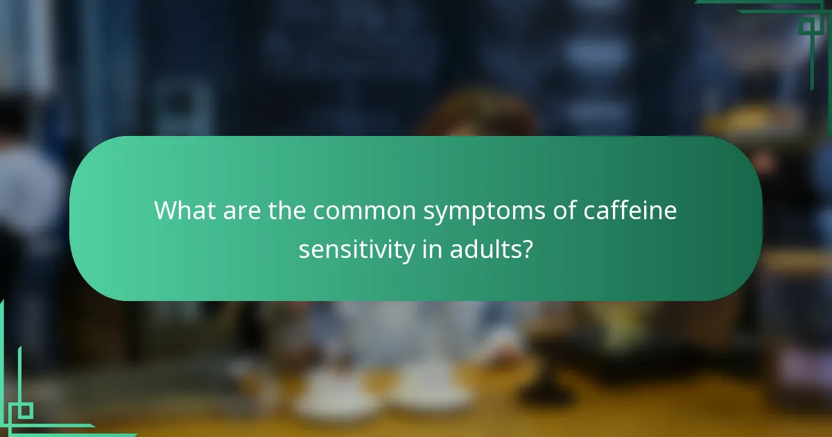 What are the common symptoms of caffeine sensitivity in adults?