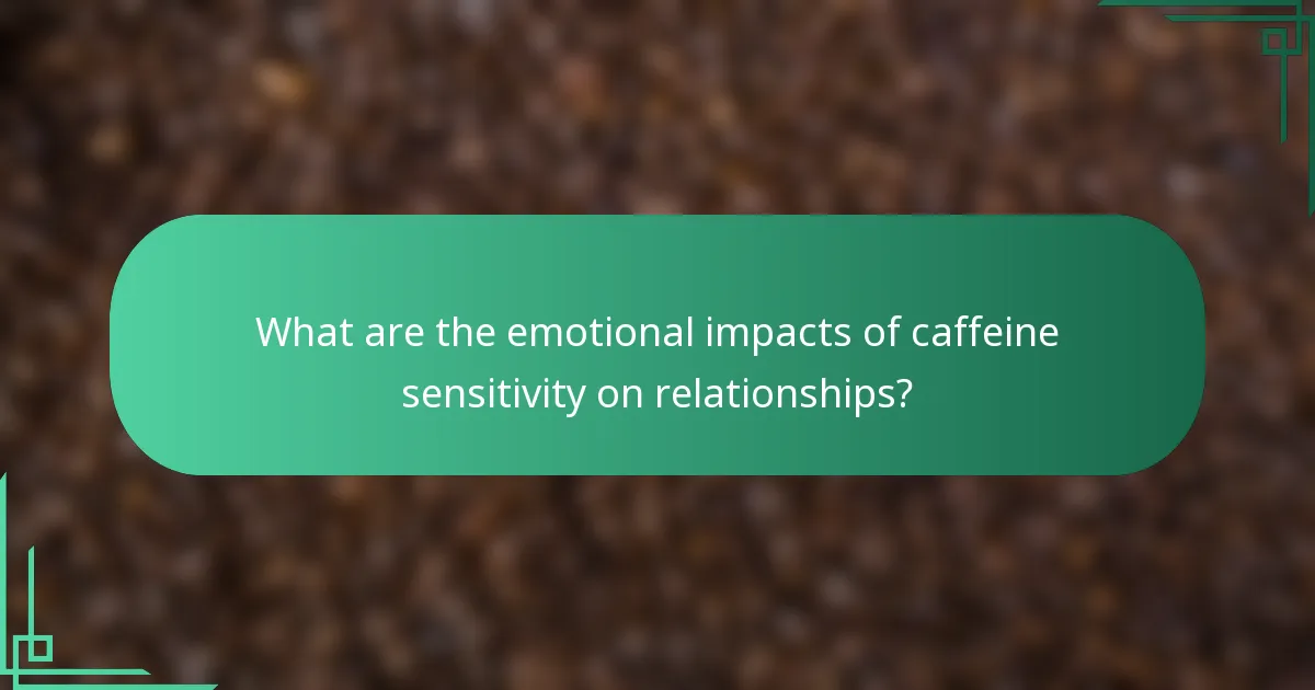 What are the emotional impacts of caffeine sensitivity on relationships?