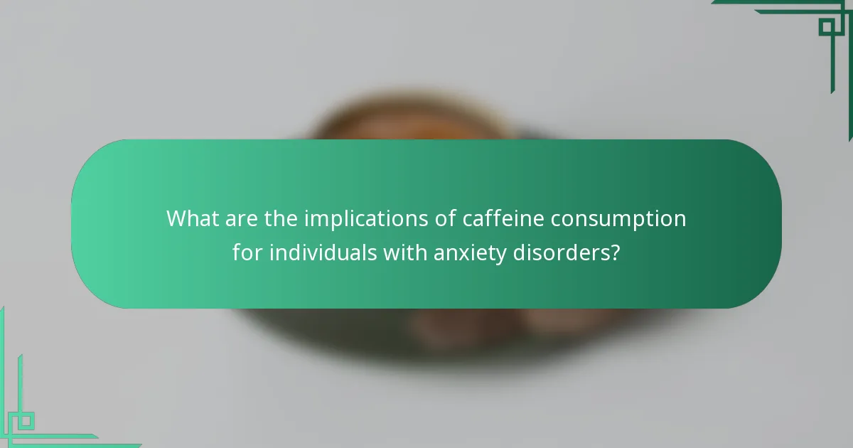 What are the implications of caffeine consumption for individuals with anxiety disorders?