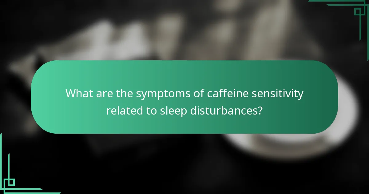 What are the symptoms of caffeine sensitivity related to sleep disturbances?