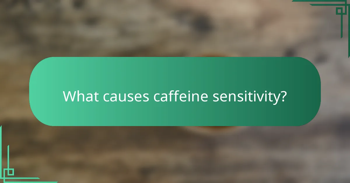 What causes caffeine sensitivity?