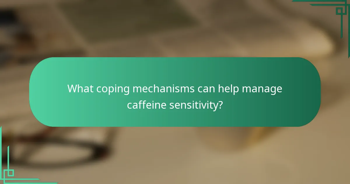 What coping mechanisms can help manage caffeine sensitivity?
