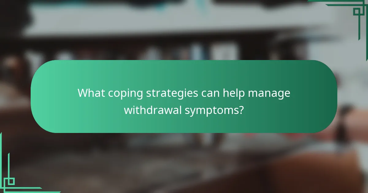 What coping strategies can help manage withdrawal symptoms?