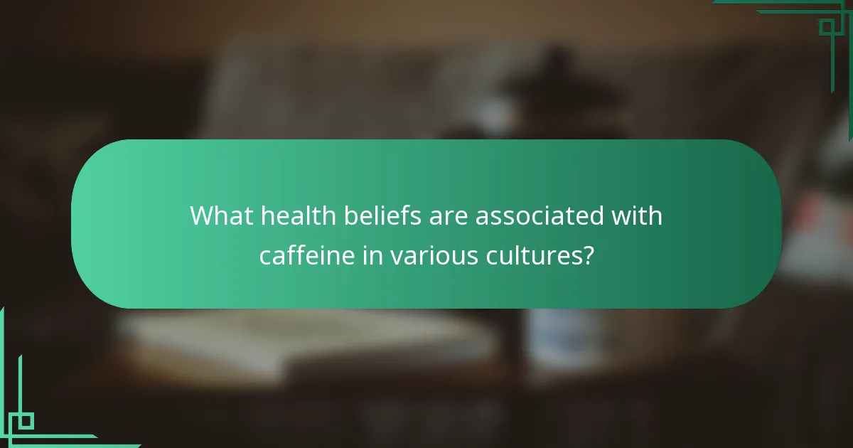 What health beliefs are associated with caffeine in various cultures?