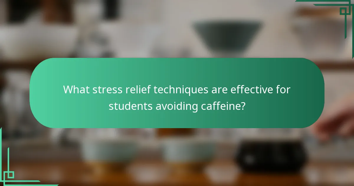 What stress relief techniques are effective for students avoiding caffeine?