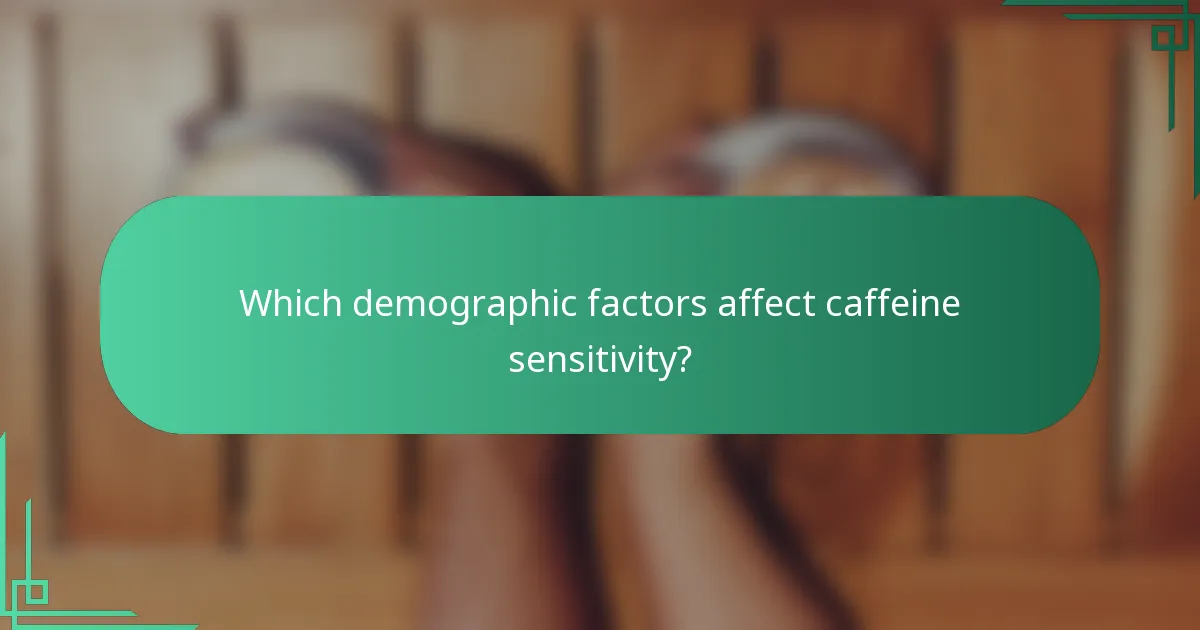 Which demographic factors affect caffeine sensitivity?