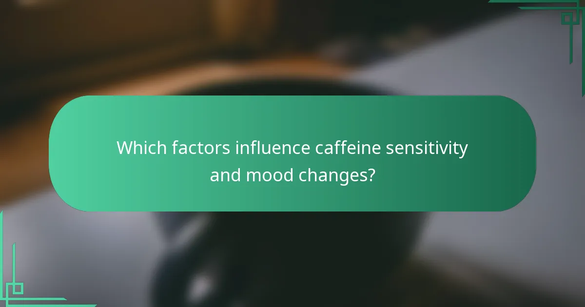 Which factors influence caffeine sensitivity and mood changes?