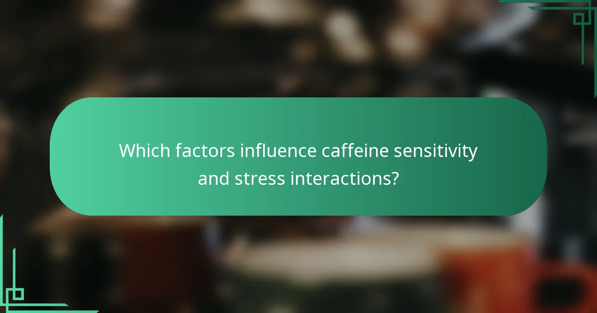 Which factors influence caffeine sensitivity and stress interactions?