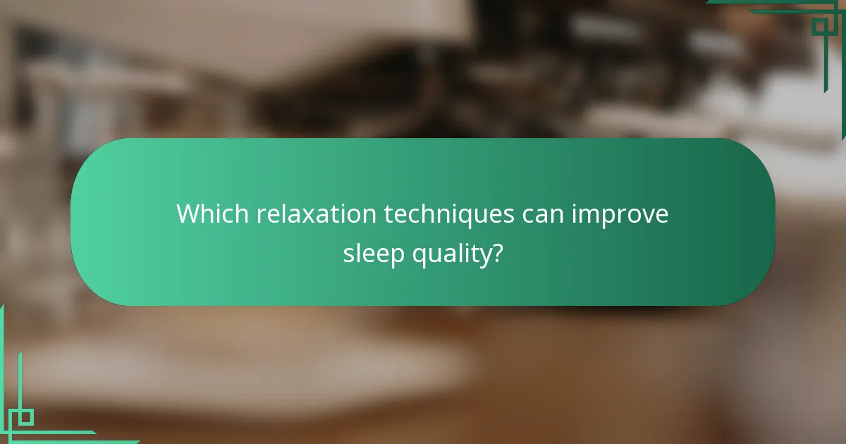 Which relaxation techniques can improve sleep quality?