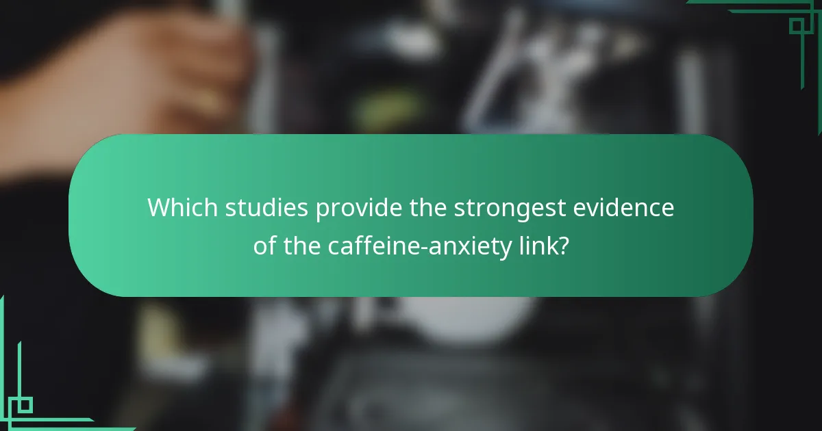 Which studies provide the strongest evidence of the caffeine-anxiety link?